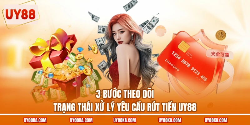 Hướng Dẫn Rút Tiền UY88 Và Theo Dõi Trạng Thái Giao Dịch 3 3 bước theo dõi trạng thái xử lý yêu cầu rút tiền UY88