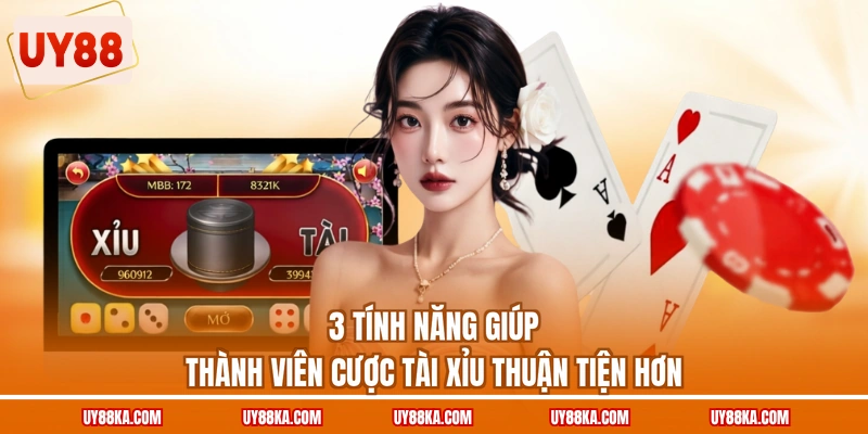 Tài Xỉu Online Hấp Dẫn Dễ Chơi, Dễ Thắng Tại Nhà Cái UY88 4 3 tính năng giúp thành viên cược Tài Xỉu thuận tiện hơn