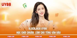 Blackjack UY88 – Học Chơi Chuẩn, Làm Chủ Từng Ván Đấu