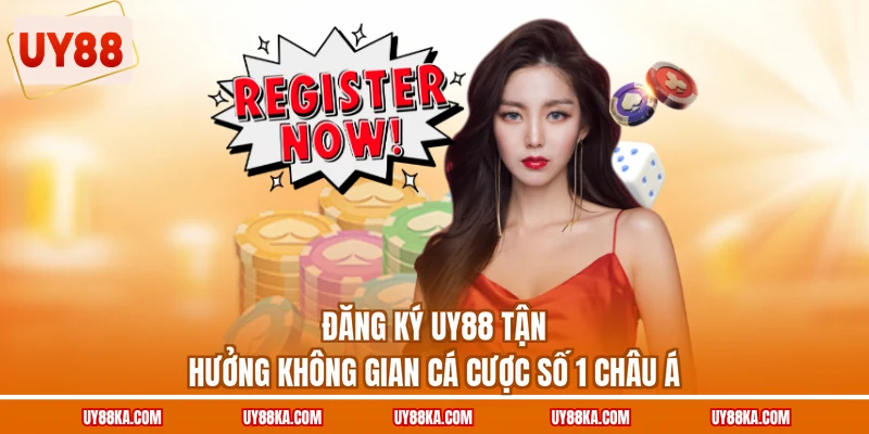 Đăng ký UY88 tận hưởng không gian cá cược số 1 châu Á