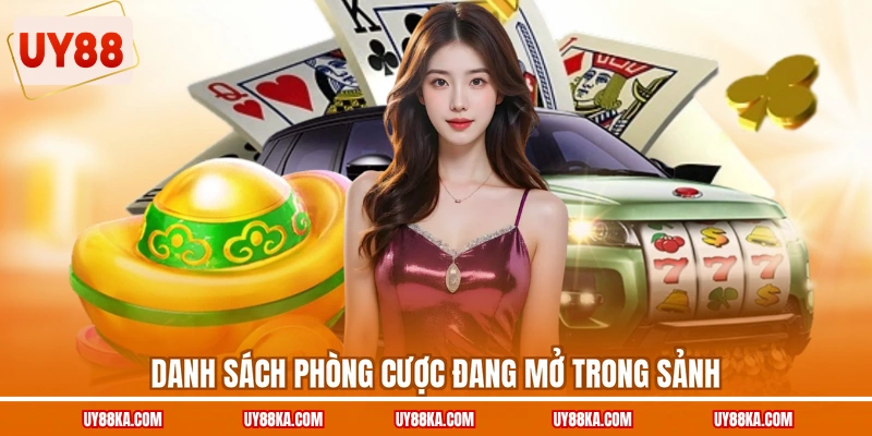 Danh sách các dạng phòng cược đang mở trong sảnh
