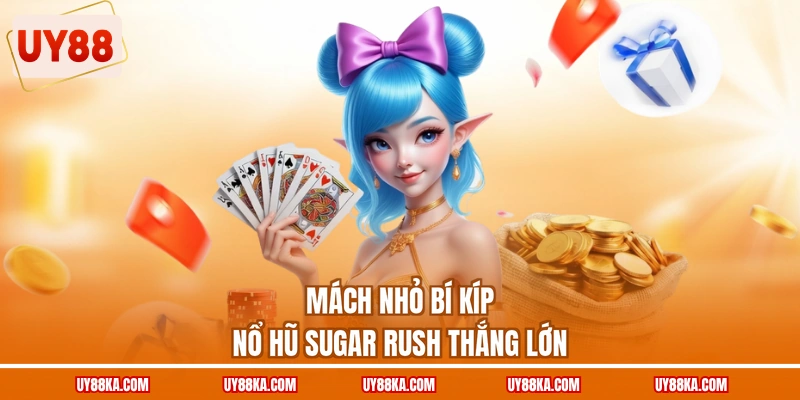 Nổ Hũ Sugar Rush - Hành Trình Ngọt Ngào, Săn Thưởng X1000 4 Mách nhỏ bí kíp nổ hũ Sugar Rush thắng lớn