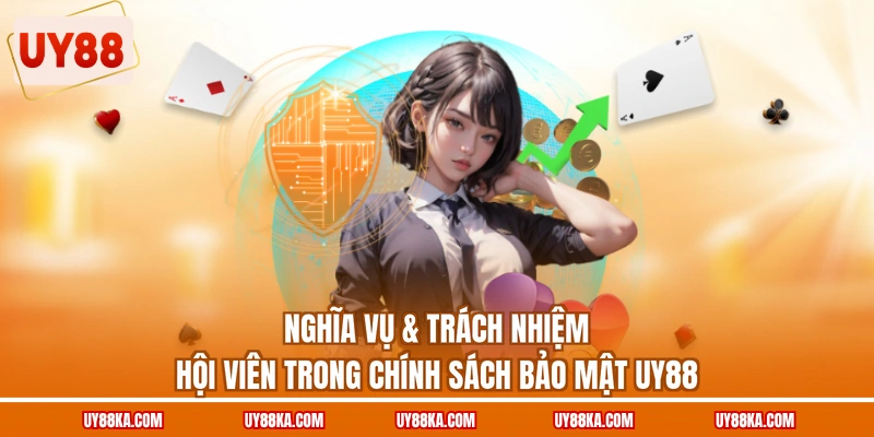 Nghĩa vụ & trách nhiệm hội viên trong chính sách bảo mật UY88