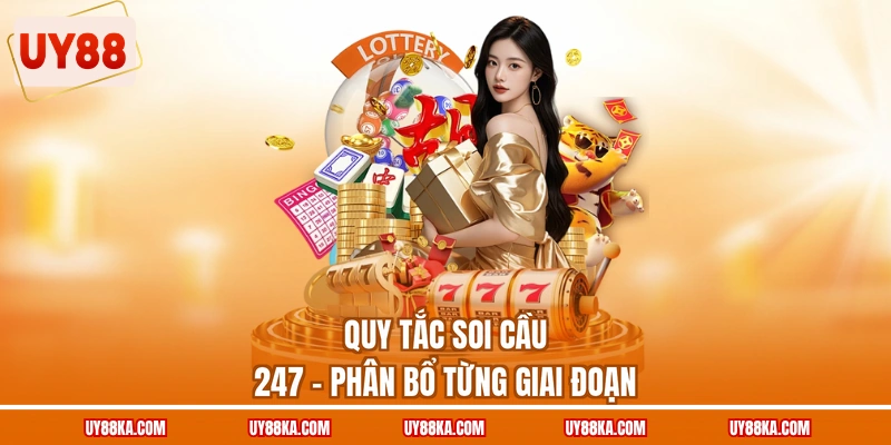 Soi Cầu 247 UY88 – Theo Cầu Từ Lúc Hình Thành Tới Khi Gãy 3 Quy tắc soi cầu 247 - Phân bổ từng giai đoạn