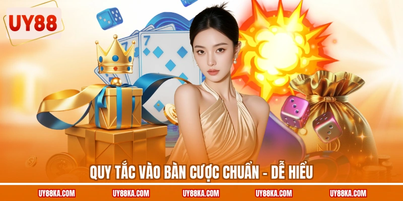 Quy tắc vào bàn cược chuẩn - Dễ hiểu