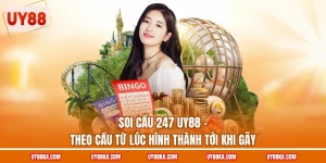 Soi Cầu 247 UY88 – Theo Cầu Từ Lúc Hình Thành Tới Khi Gãy