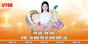 Soi Cầu Tam Giác UY88 – Ba Biến Thể Và Cách Ghép Lọc