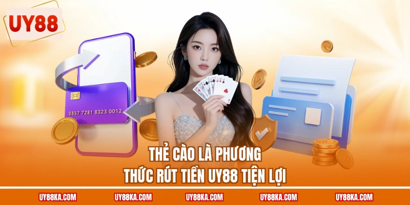 Hướng Dẫn Rút Tiền UY88 Và Theo Dõi Trạng Thái Giao Dịch 2 Thẻ cào là phương thức rút tiền UY88 tiện lợi